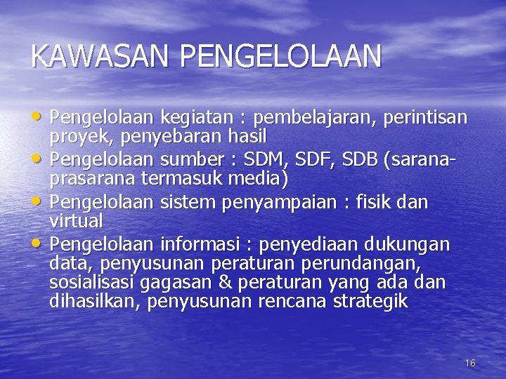 KAWASAN PENGELOLAAN • Pengelolaan kegiatan : pembelajaran, perintisan • • • proyek, penyebaran hasil