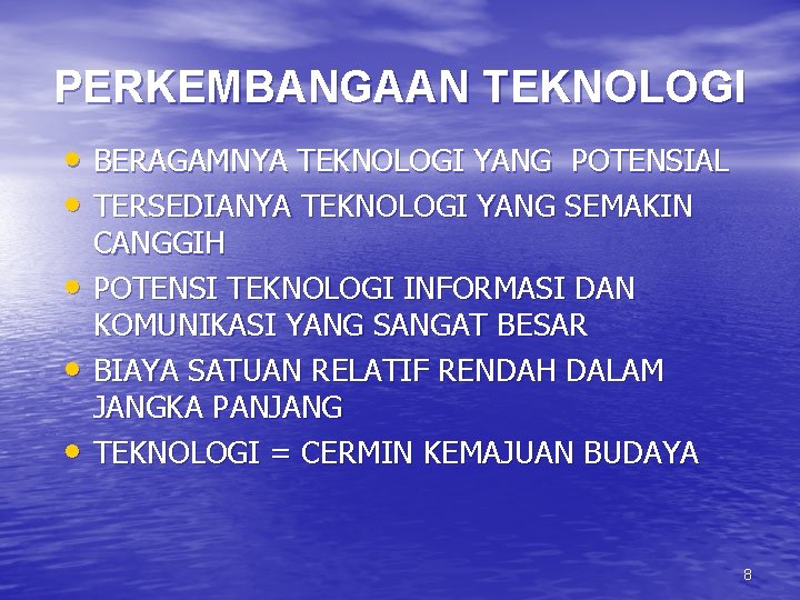 PERKEMBANGAAN TEKNOLOGI • BERAGAMNYA TEKNOLOGI YANG POTENSIAL • TERSEDIANYA TEKNOLOGI YANG SEMAKIN • •