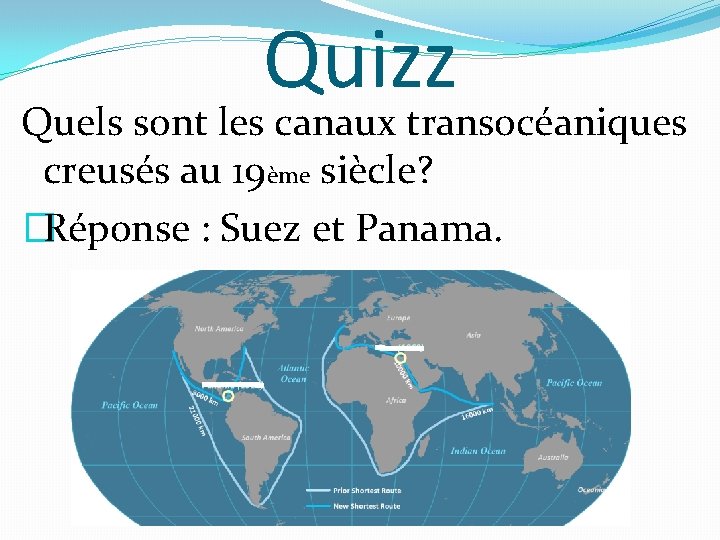 Quizz Quels sont les canaux transocéaniques creusés au 19ème siècle? �Réponse : Suez et
