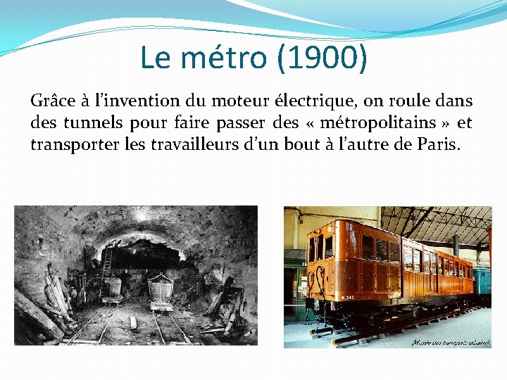 Le métro (1900) Grâce à l’invention du moteur électrique, on roule dans des tunnels