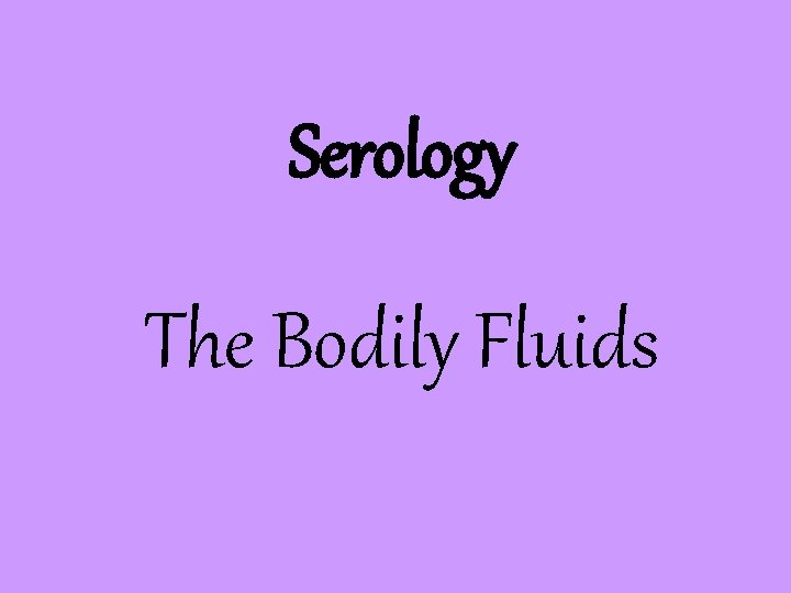 Serology The Bodily Fluids 