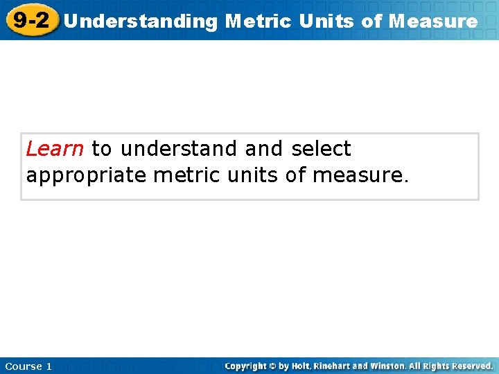 9 -2 Understanding Metric Units of Measure Learn to understand select appropriate metric units