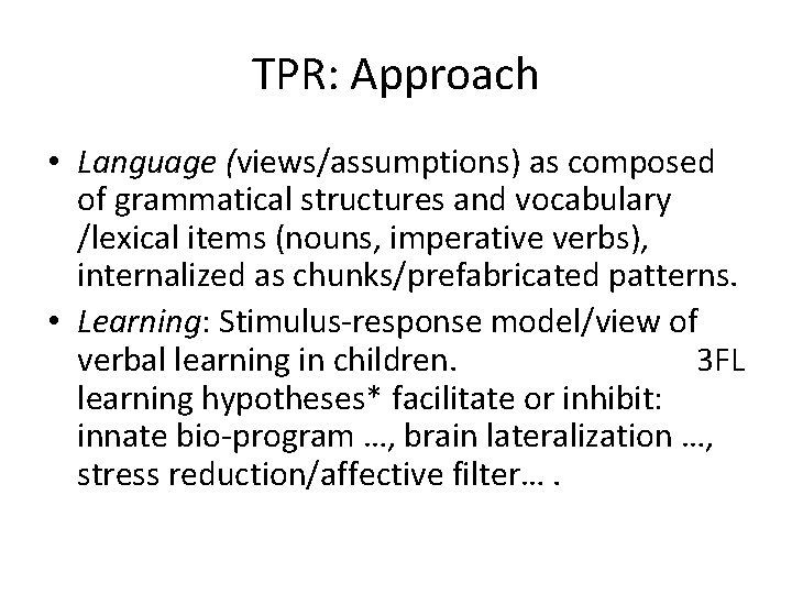 TPR: Approach • Language (views/assumptions) as composed of grammatical structures and vocabulary /lexical items