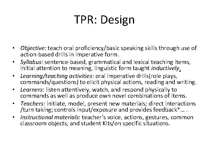 TPR: Design • Objective: teach oral proficiency/basic speaking skills through use of action-based drills