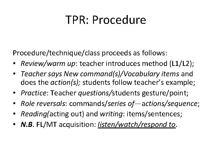 TPR: Procedure/technique/class proceeds as follows: • Review/warm up: teacher introduces method (L 1/L 2);