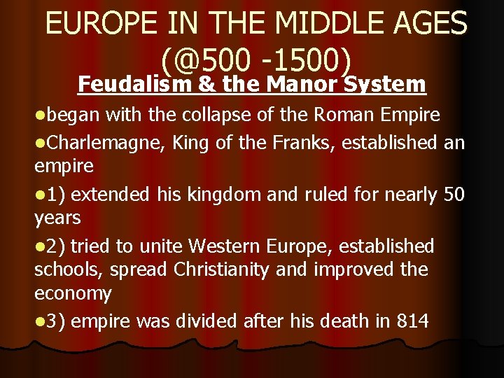 EUROPE IN THE MIDDLE AGES (@500 -1500) Feudalism & the Manor System lbegan with