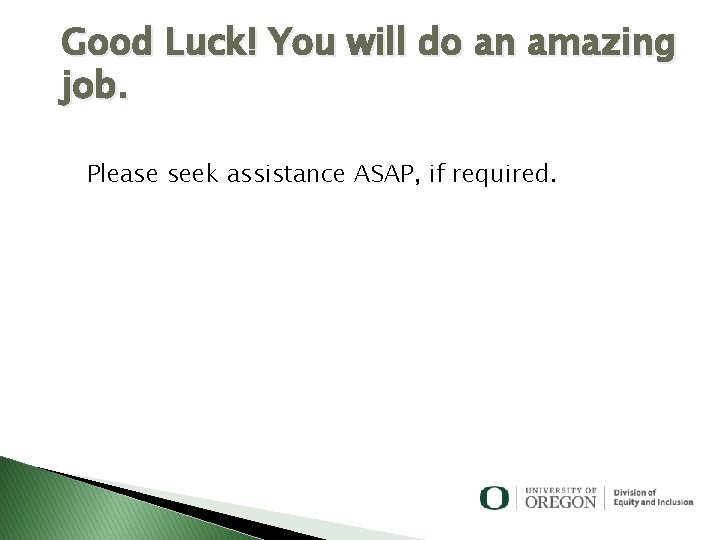 Good Luck! You will do an amazing job. Please seek assistance ASAP, if required.