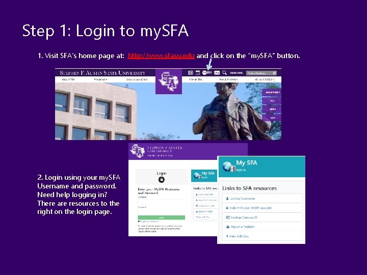 Step 1: Login to my. SFA 1. Visit SFA’s home page at: http: //www. Step 1: Login to my. SFA 1. Visit SFA’s home page at: http: //www.