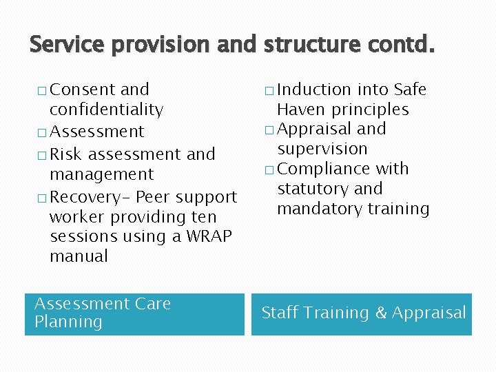 Service provision and structure contd. � Consent and confidentiality � Assessment � Risk assessment