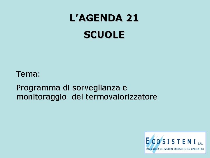 L’AGENDA 21 SCUOLE Tema: Programma di sorveglianza e monitoraggio del termovalorizzatore 