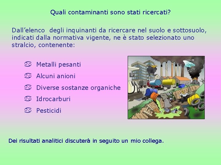 Quali contaminanti sono stati ricercati? Dall’elenco degli inquinanti da ricercare nel suolo e sottosuolo, Quali contaminanti sono stati ricercati? Dall’elenco degli inquinanti da ricercare nel suolo e sottosuolo,