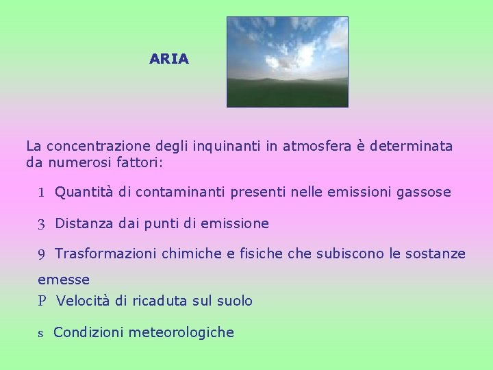 ARIA La concentrazione degli inquinanti in atmosfera è determinata da numerosi fattori: 1 3 ARIA La concentrazione degli inquinanti in atmosfera è determinata da numerosi fattori: 1 3