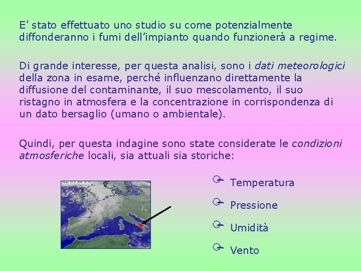 E’ stato effettuato uno studio su come potenzialmente diffonderanno i fumi dell’impianto quando funzionerà