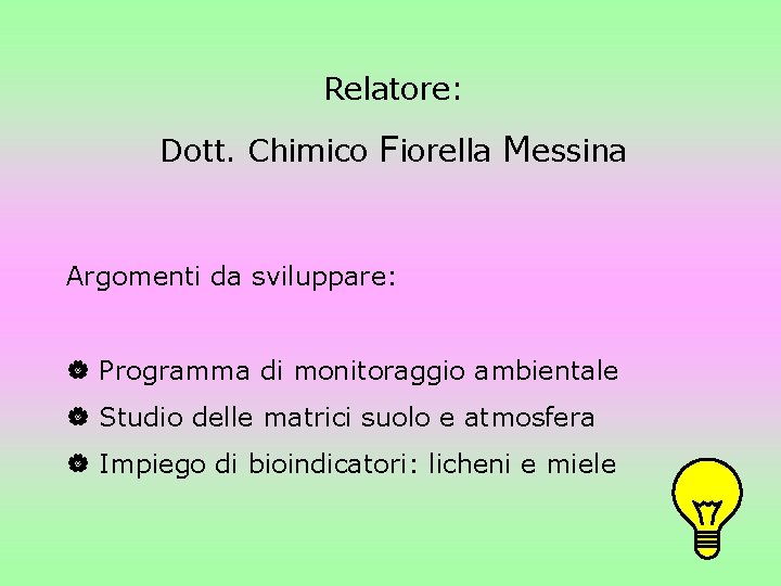 Relatore: Dott. Chimico Fiorella Messina Argomenti da sviluppare: | Programma di monitoraggio ambientale |