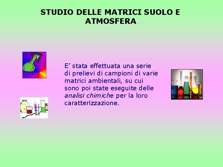 STUDIO DELLE MATRICI SUOLO E ATMOSFERA E’ stata effettuata una serie di prelievi di