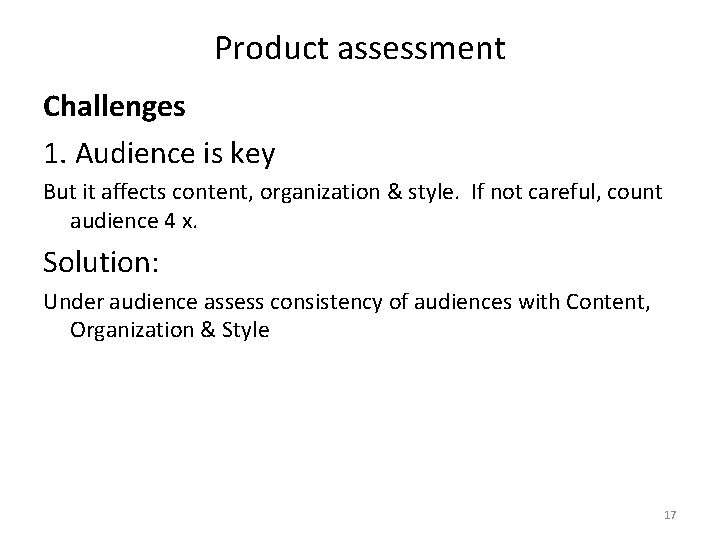 Product assessment Challenges 1. Audience is key But it affects content, organization & style.