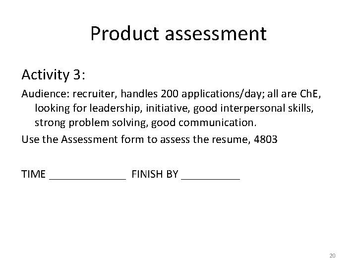 Product assessment Activity 3: Audience: recruiter, handles 200 applications/day; all are Ch. E, looking