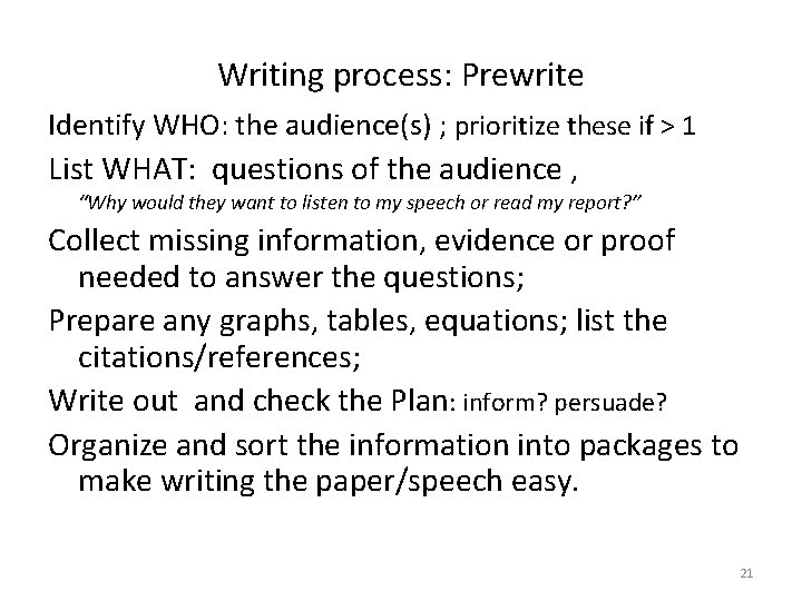 Writing process: Prewrite Identify WHO: the audience(s) ; prioritize these if > 1 List