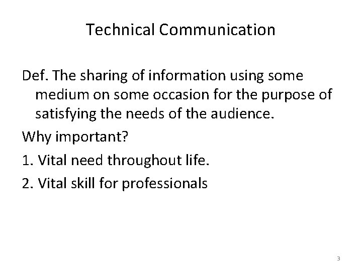 Technical Communication Def. The sharing of information using some medium on some occasion for