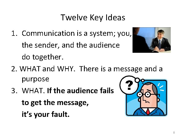 Twelve Key Ideas 1. Communication is a system; you, the sender, and the audience