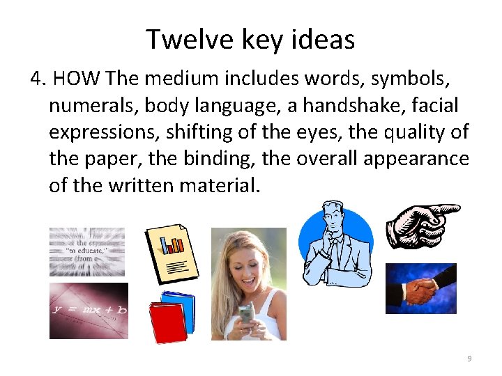 Twelve key ideas 4. HOW The medium includes words, symbols, numerals, body language, a