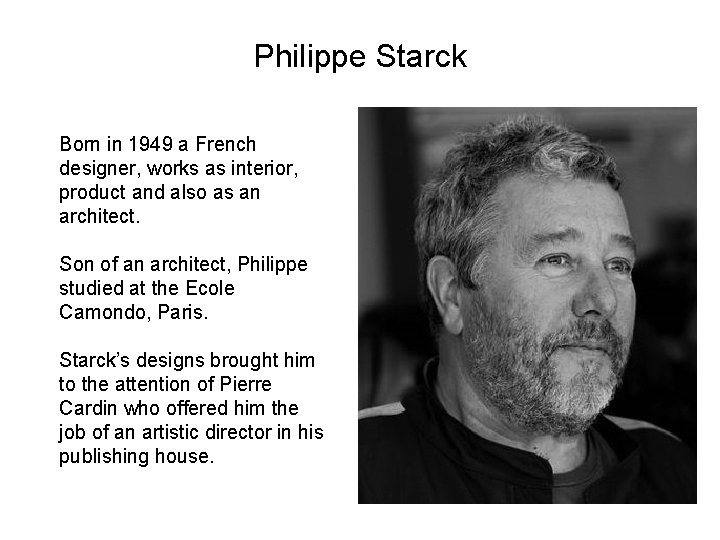 Philippe Starck Born in 1949 a French designer, works as interior, product and also