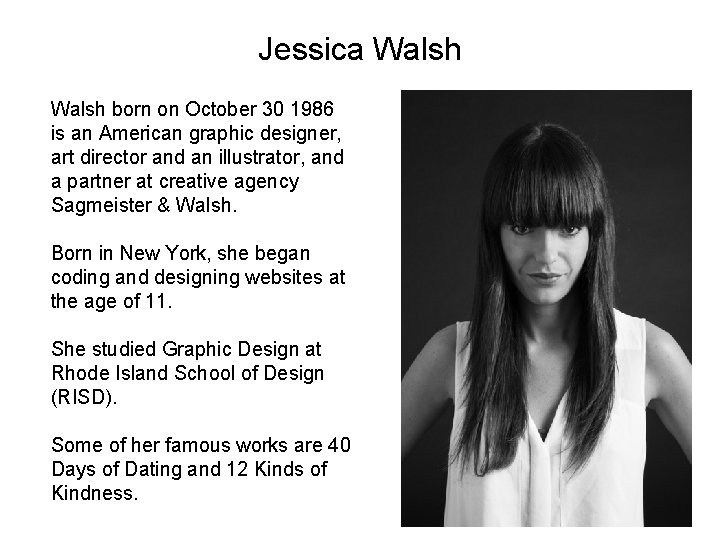 Jessica Walsh born on October 30 1986 is an American graphic designer, art director