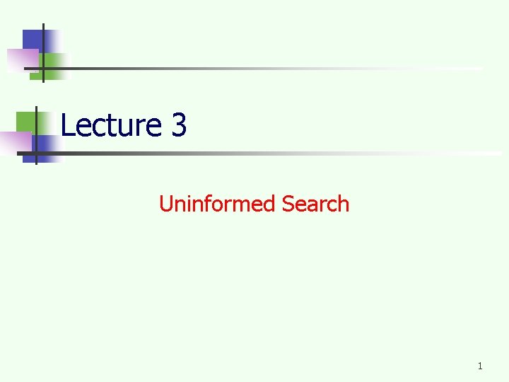 Lecture 3 Uninformed Search 1 