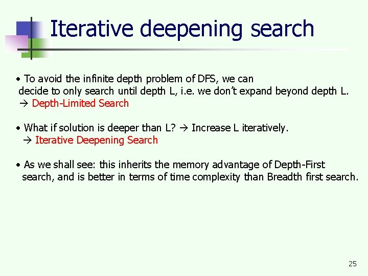 Iterative deepening search • To avoid the infinite depth problem of DFS, we can