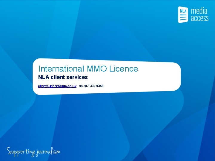 International MMO Licence NLA client services clientsupport@nla. co. uk 44 207 332 9350 
