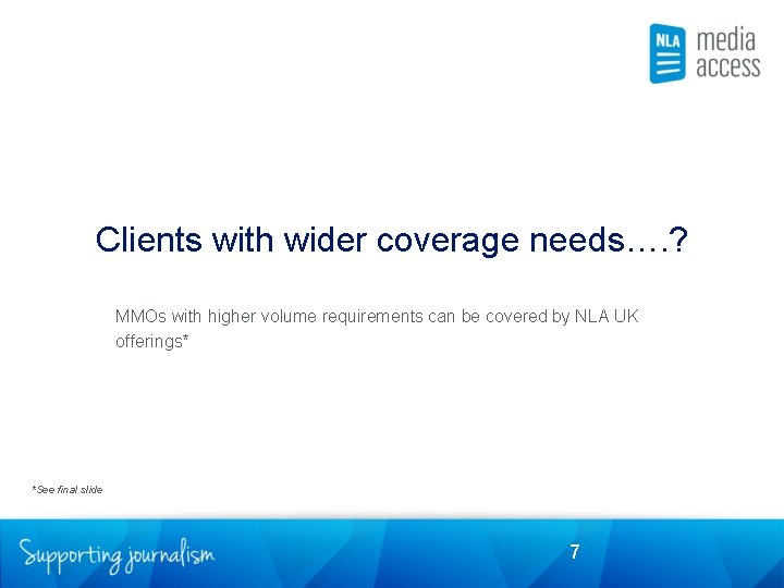 Clients with wider coverage needs…. ? MMOs with higher volume requirements can be covered