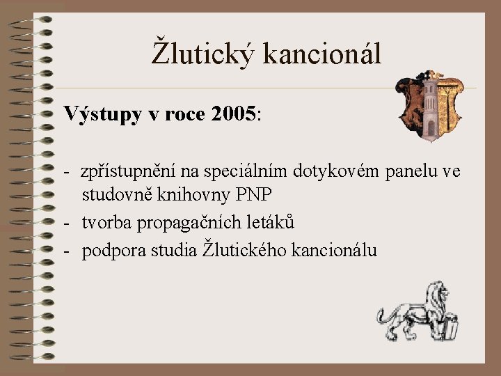 Žlutický kancionál Výstupy v roce 2005: - zpřístupnění na speciálním dotykovém panelu ve studovně