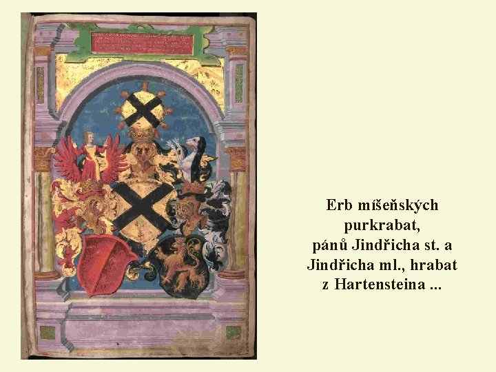 Erb míšeňských purkrabat, pánů Jindřicha st. a Jindřicha ml. , hrabat z Hartensteina. .