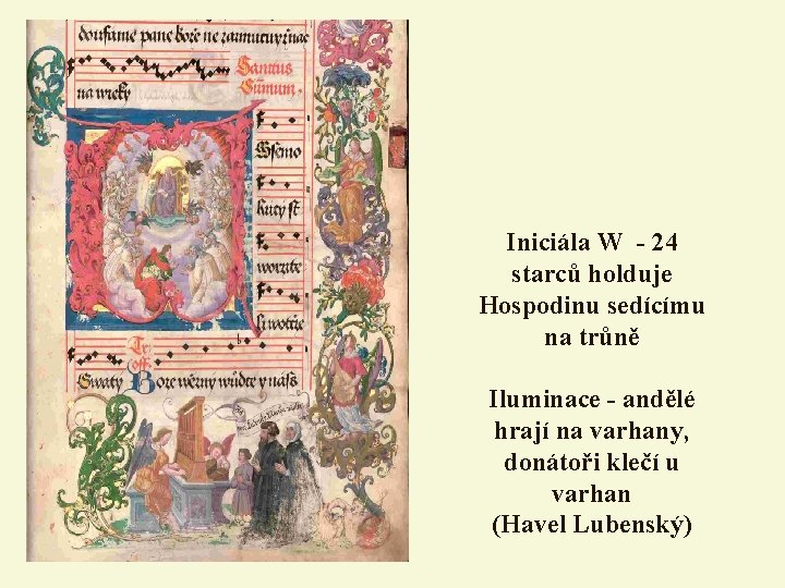 Iniciála W - 24 starců holduje Hospodinu sedícímu na trůně Iluminace - andělé hrají