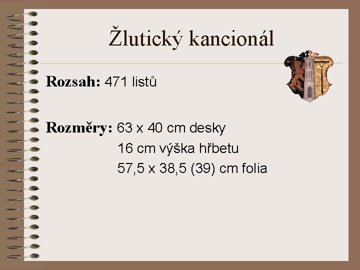 Žlutický kancionál Rozsah: 471 listů Rozměry: 63 x 40 cm desky 16 cm výška