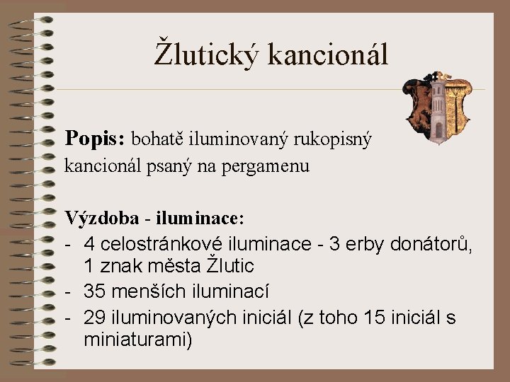 Žlutický kancionál Popis: bohatě iluminovaný rukopisný kancionál psaný na pergamenu Výzdoba - iluminace: -