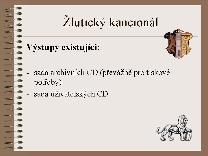 Žlutický kancionál Výstupy existující: - sada archivních CD (převážně pro tiskové potřeby) - sada