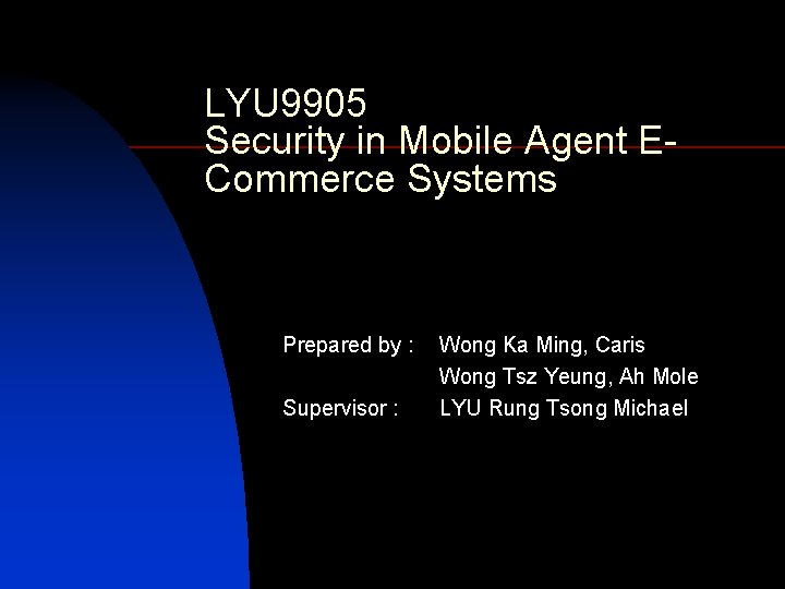 LYU 9905 Security in Mobile Agent ECommerce Systems Prepared by : Supervisor : Wong
