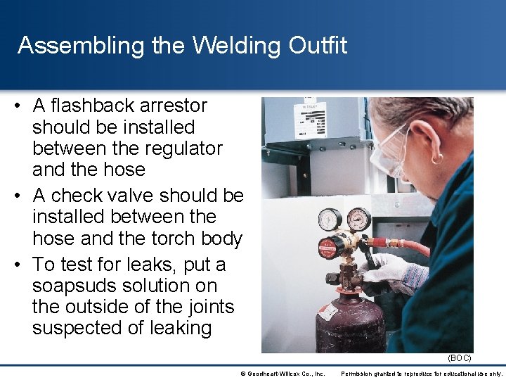 Assembling the Welding Outfit • A flashback arrestor should be installed between the regulator