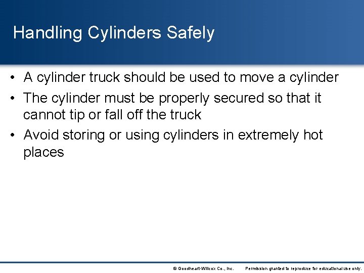 Handling Cylinders Safely • A cylinder truck should be used to move a cylinder