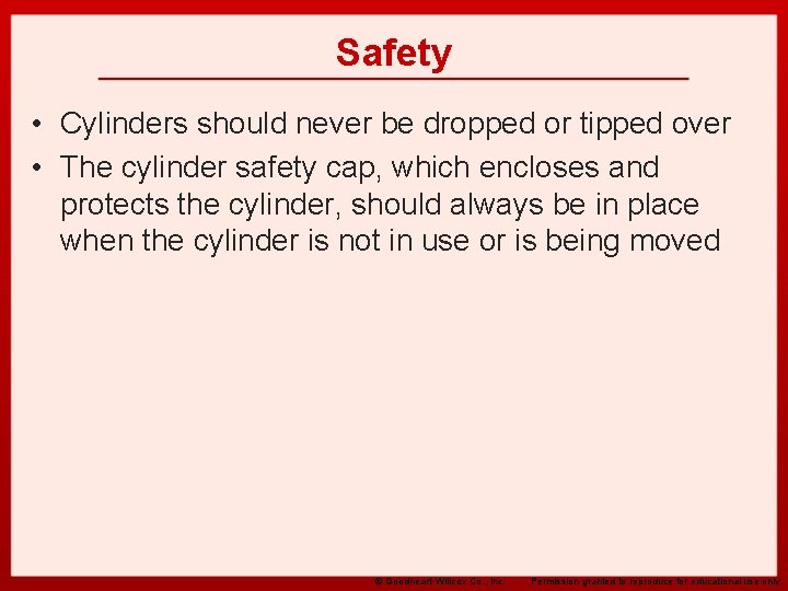 Safety • Cylinders should never be dropped or tipped over • The cylinder safety