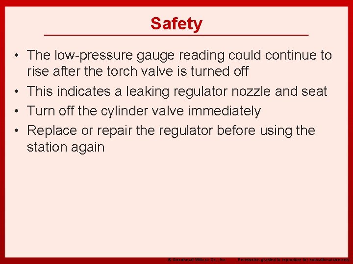 Safety • The low-pressure gauge reading could continue to rise after the torch valve
