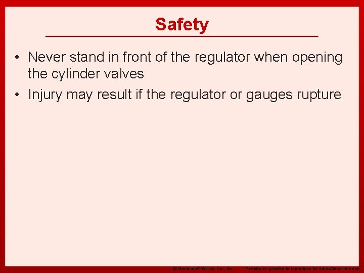 Safety • Never stand in front of the regulator when opening the cylinder valves