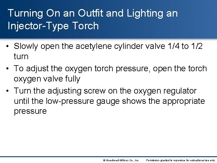 Turning On an Outfit and Lighting an Injector-Type Torch • Slowly open the acetylene