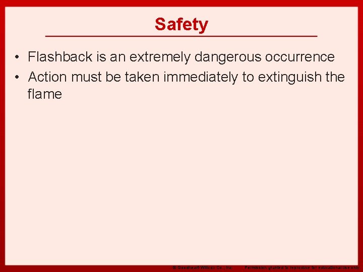 Safety • Flashback is an extremely dangerous occurrence • Action must be taken immediately