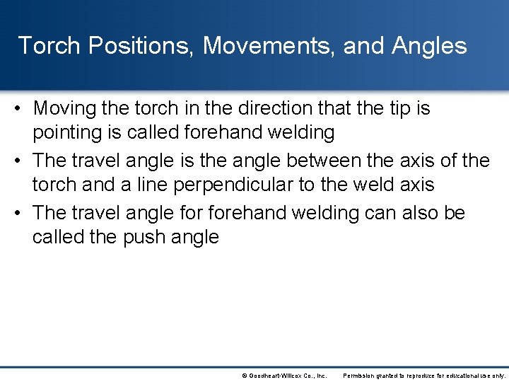 Torch Positions, Movements, and Angles • Moving the torch in the direction that the