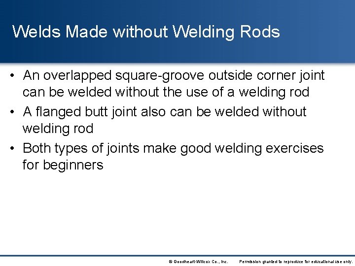 Welds Made without Welding Rods • An overlapped square-groove outside corner joint can be