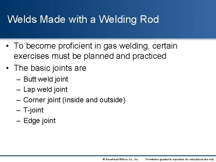 Welds Made with a Welding Rod • To become proficient in gas welding, certain