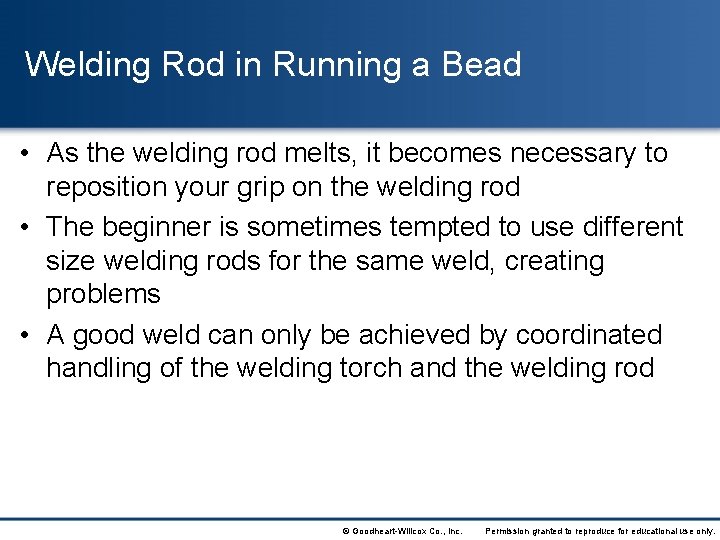 Welding Rod in Running a Bead • As the welding rod melts, it becomes