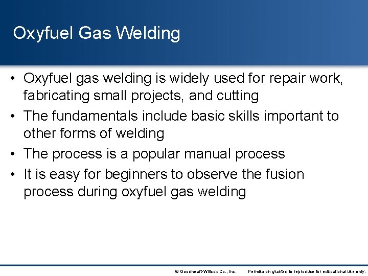 Oxyfuel Gas Welding • Oxyfuel gas welding is widely used for repair work, fabricating